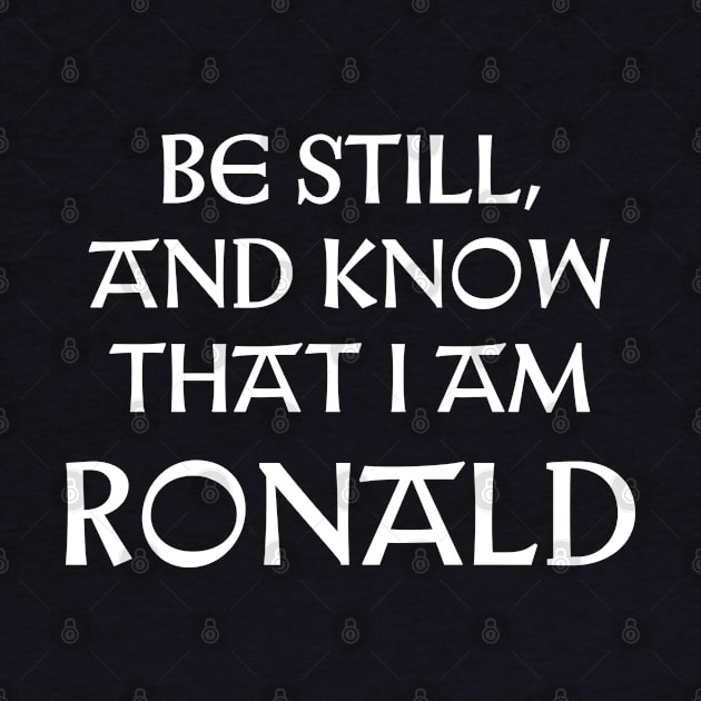 Be Still And Know That I Am Ronald by Talesbybob